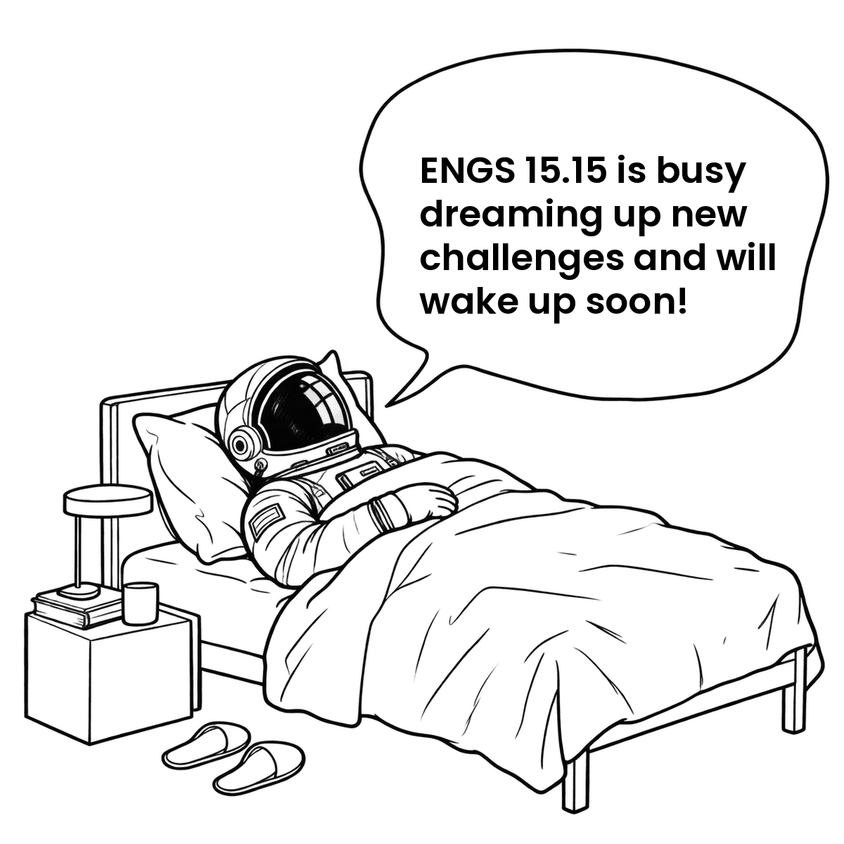 Line drawing of an astronaut asleep in bed, slippers on the floor. Speech bubble: ENGS 15.15 is busy dreaming up new challenges and will wake up soon!