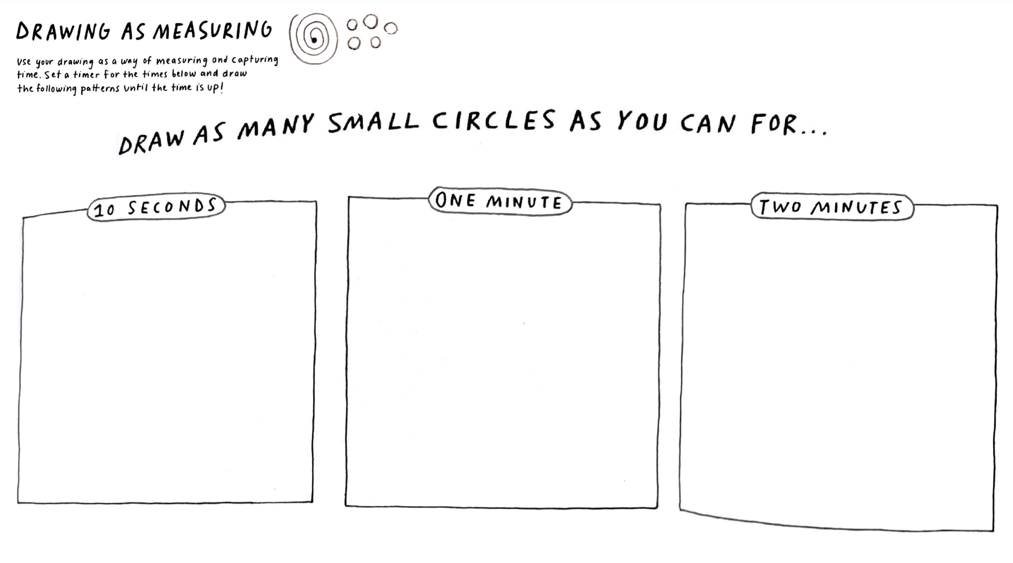 Draw as many small circles as you can for 10 seconds, one minute, two minutes
